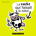 Vache qui faisait le bébé (La) [ancienne édition]